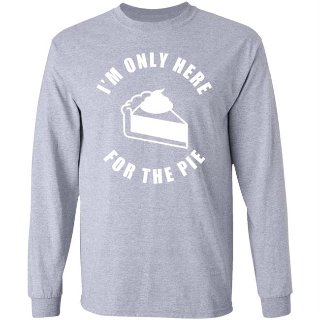 I'm Only Here For The Pie Shirt John Scalzi I'm Only Here For The Pie Shirt John Scalzi