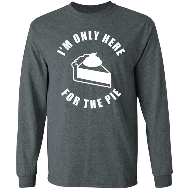I'm Only Here For The Pie Shirt John Scalzi I'm Only Here For The Pie Shirt John Scalzi