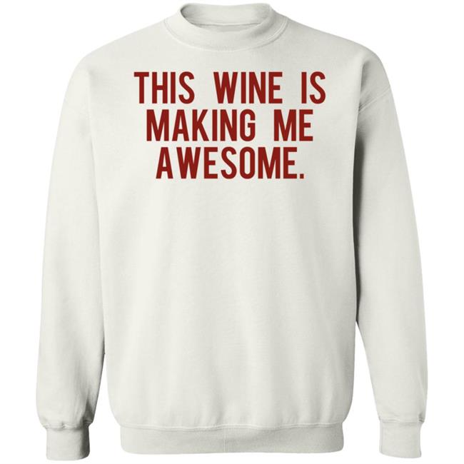 This Wine Is Making Me Awesome Shirt TanjaBaker1 This Wine Is Making Me Awesome Shirt TanjaBaker1