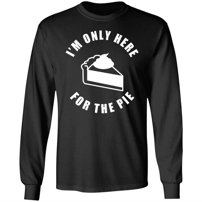 I'm Only Here For The Pie Shirt John Scalzi I'm Only Here For The Pie Shirt John Scalzi