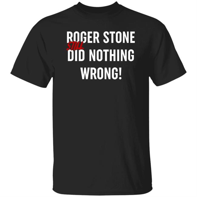 Roger Stone Still Did Nothing Wrong Shirt Zachary Petrizzo