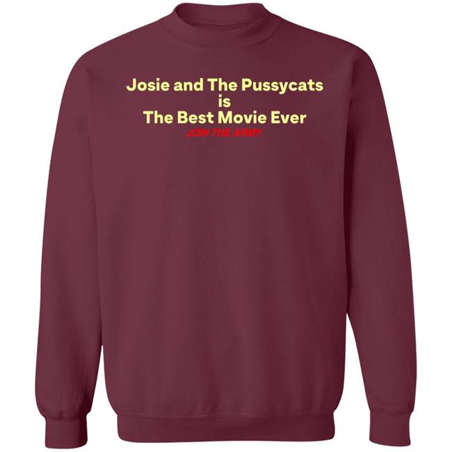 Josie And The Pussycats Is The Best Movie Ever Join The Army Shirt Hoodie Sweatshirt Josie And The Pussycats Is The Best Movie Ever Join The Army Shirt Hoodie Sweatshirt