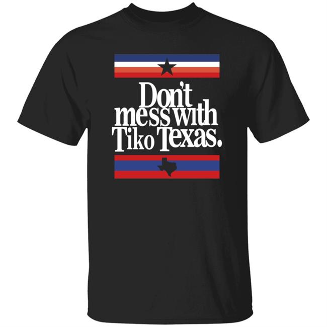 Barstool Sports Store Don’t Mess With Tiko Texas Shirt