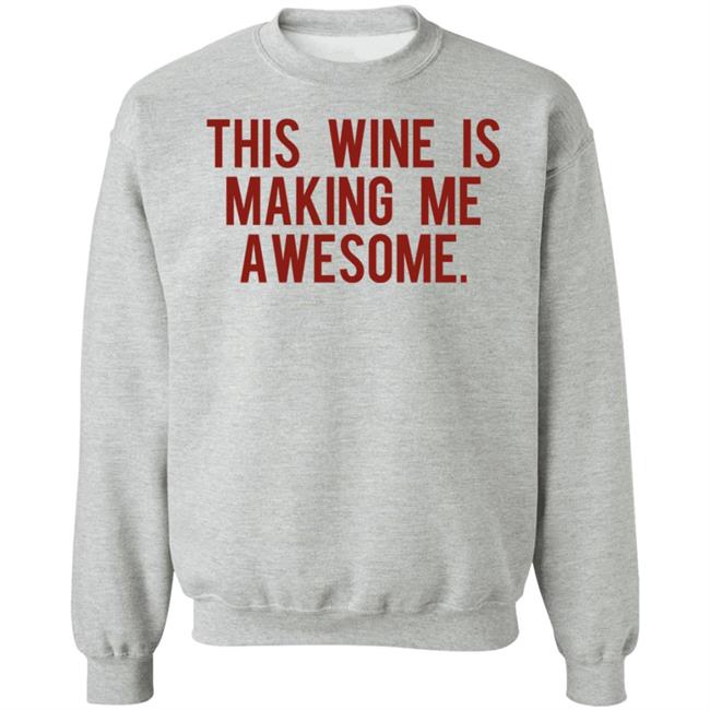 This Wine Is Making Me Awesome Shirt TanjaBaker1 This Wine Is Making Me Awesome Shirt TanjaBaker1