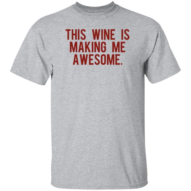 This Wine Is Making Me Awesome Shirt TanjaBaker1 This Wine Is Making Me Awesome Shirt TanjaBaker1