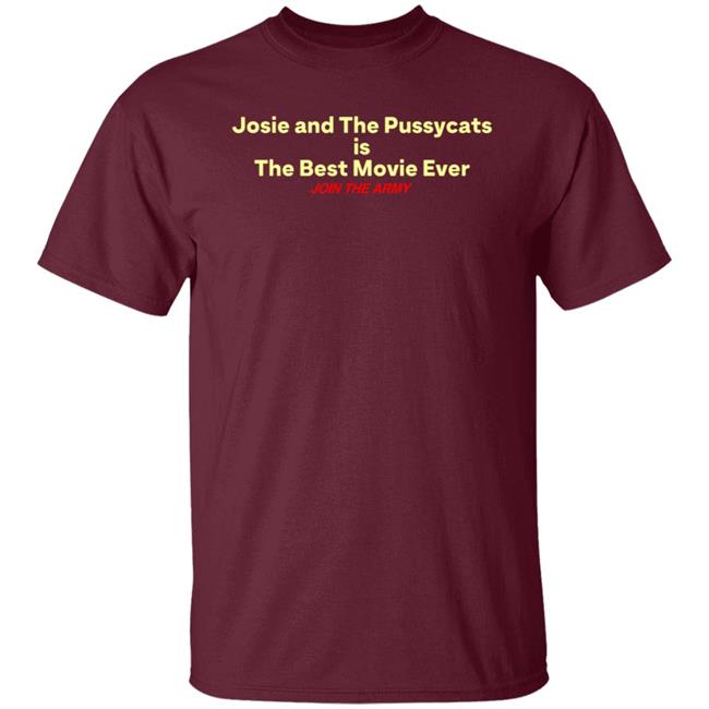 Josie And The Pussycats Is The Best Movie Ever Join The Army Shirt Hoodie Sweatshirt Josie And The Pussycats Is The Best Movie Ever Join The Army Shirt Hoodie Sweatshirt