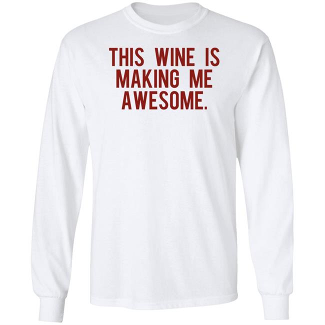This Wine Is Making Me Awesome Shirt TanjaBaker1 This Wine Is Making Me Awesome Shirt TanjaBaker1