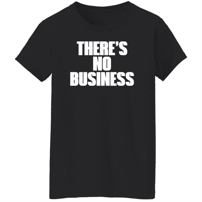 There's No Business Hoodie There's No Business Hoodie