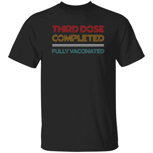 Third Dose Completed Fully Vaccinated Shirt Steve Inman Third Dose Completed Fully Vaccinated Shirt Steve Inman