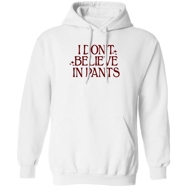 I Don't Believe In Pants Hoodie Fmuoasl Store
