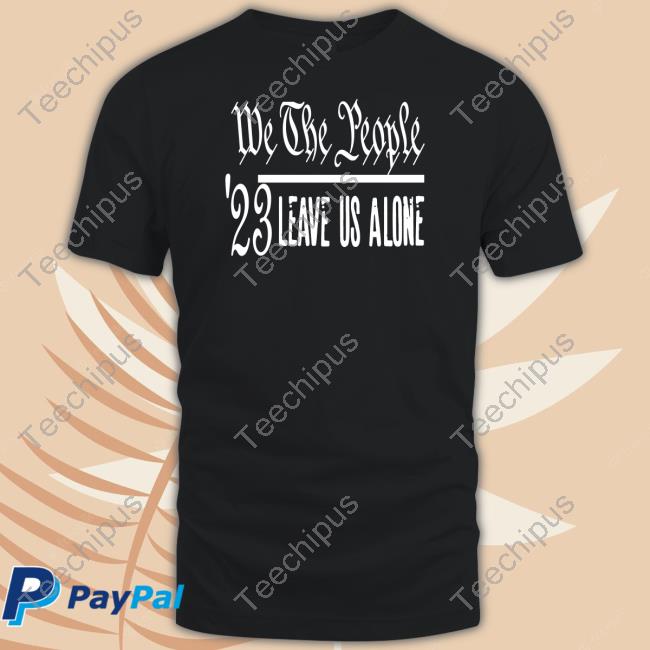 Irishpeachdesigns Store We The People 23 Leave Us Alone Hoodie Irishpeachbackup