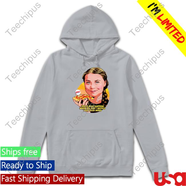 Greta Thunberg This Is What Happens When You Don't Recycle Your Pizza Boxes Long Sleeve Tee