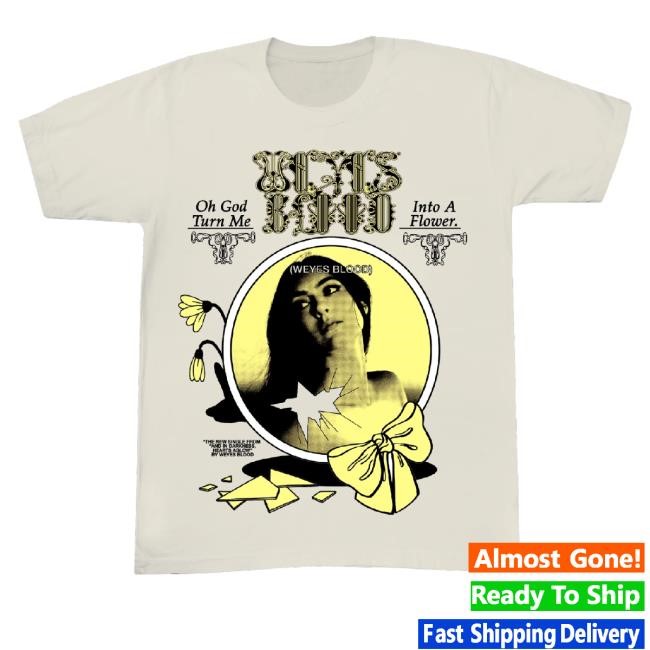 Weyes Blood Merch God Turn Me Into A Flower T-Shirt, Hoodie, Tank Top, Sweater And Long Sleeve T-Shirt