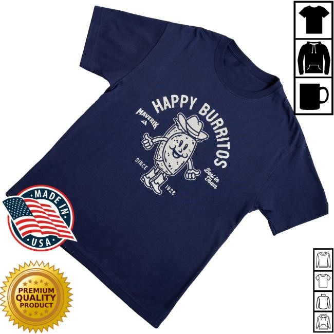 Trending Maverik Merch Happy Burritos Best In Town Since 1928 Funny Shirt