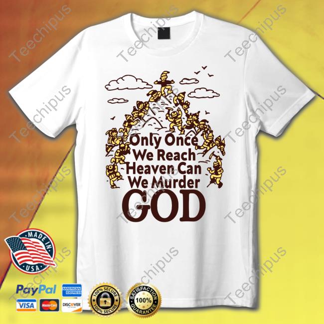 Goodshirts Only Once We Reach Heaven Can We Murder Hoodie