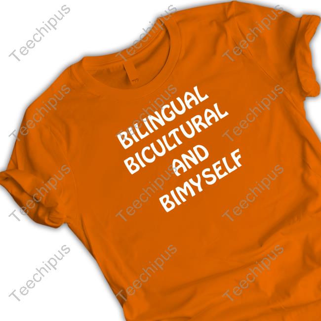 Shirts That Go Hard Bilingual Bicultural And Bimyself Tee Shirtsthtgohard