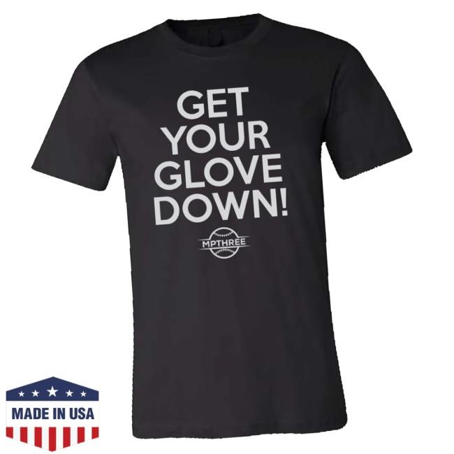 Mpthree Baseball Merch Store Get Your Glove Down - Mpthree Baseball Funny Shirt