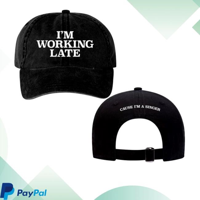 I'm Working Late Cause I'm A Singer Hat