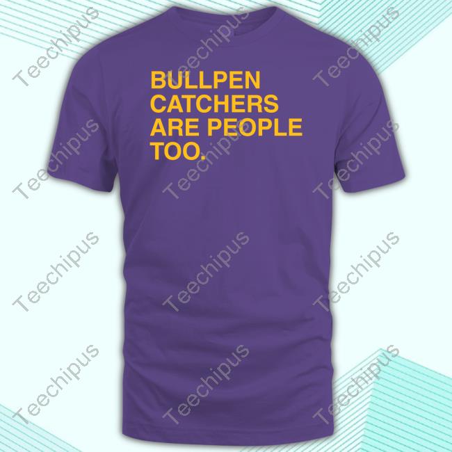Obviousshirts Merch Bullpen Catchers Are People Too Tee Shirt