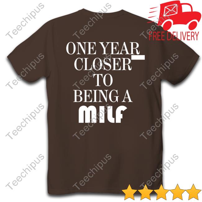 One Year Closther To Being A Milf Long Sleeve Tee