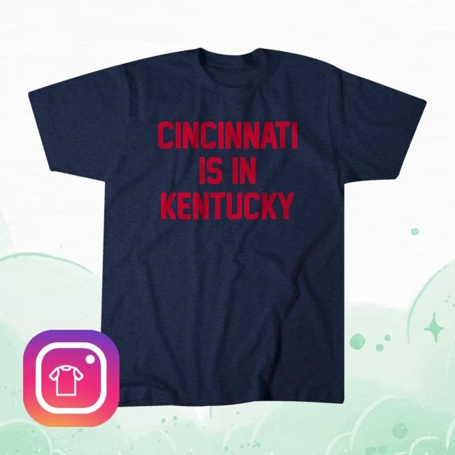 Breakingt Store Cincinnati Is In Kentucky Funny Shirt