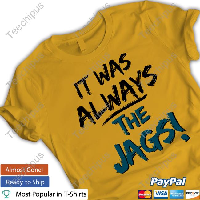 It Was Always The Jags Tee Shirt Mia O'brien It Was Always The Jags T Shirt