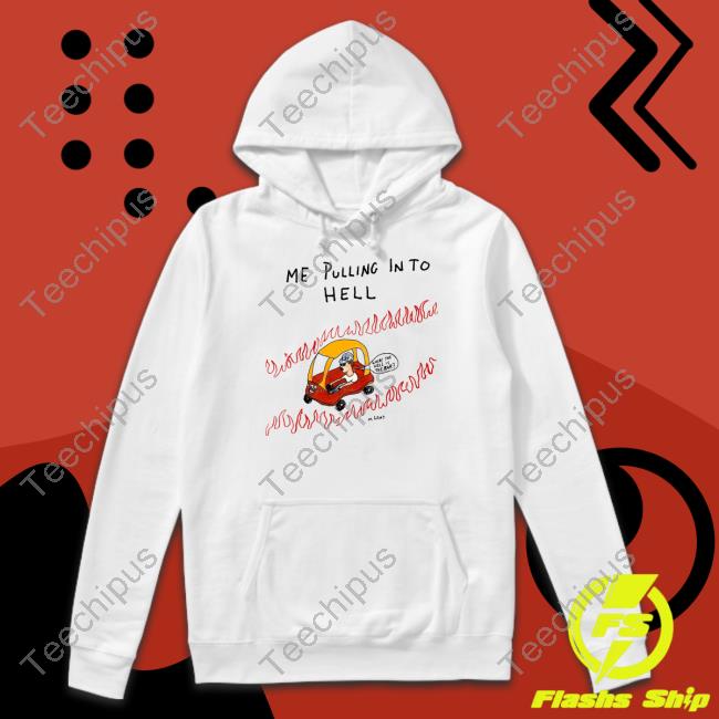 Me Pulling In To Hell T Shirts Matt Gray