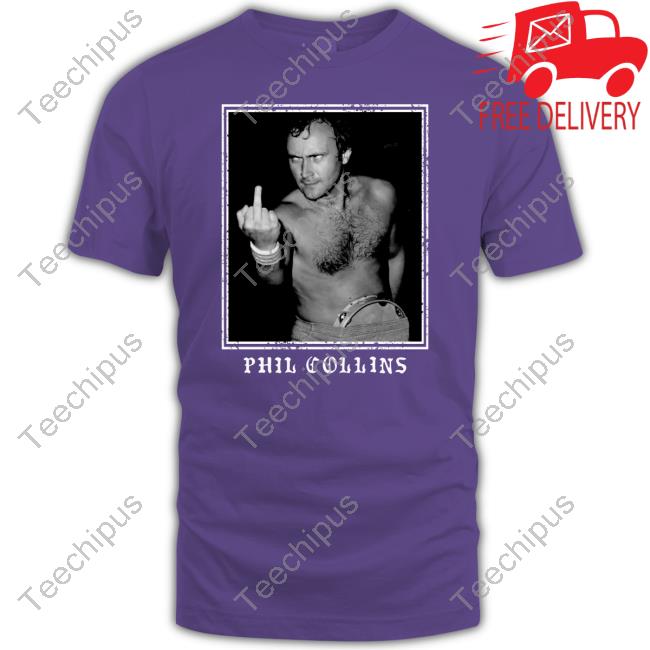 Phil Collins Middle Finger Sweatshirt Phil Collins Middle Finger T Shirt