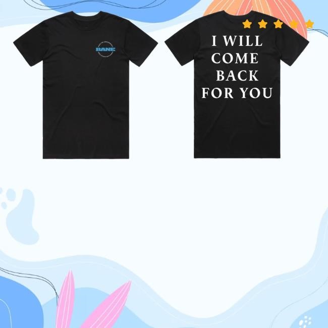 Baneofficial Merch Store Shop Bane I Will Come Back For You Long Sleeve T Shirt