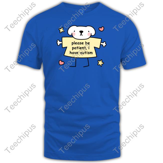 Please Be Patient I Have Autism Stinky Katie T Shirt