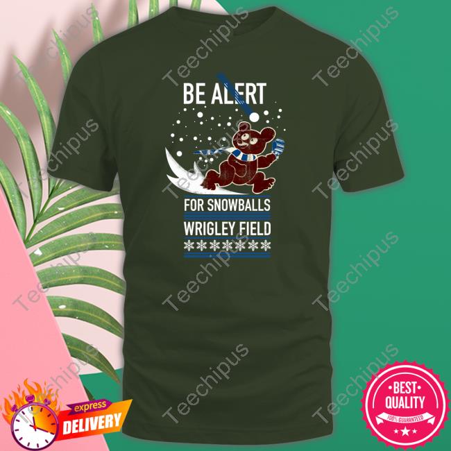 Cubs Be Alert For Snowballs Wrigley Field New Shirt