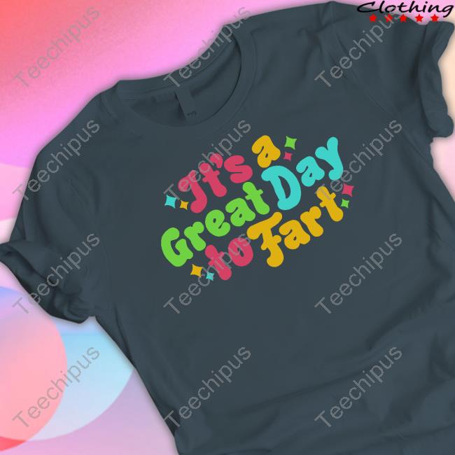 It's A Great Day To Fart T-Shirt