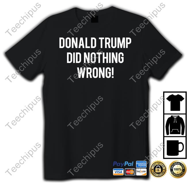 Donald Trump Did Nothing Wrong Shirt Roger Stone Faithnfreedoms