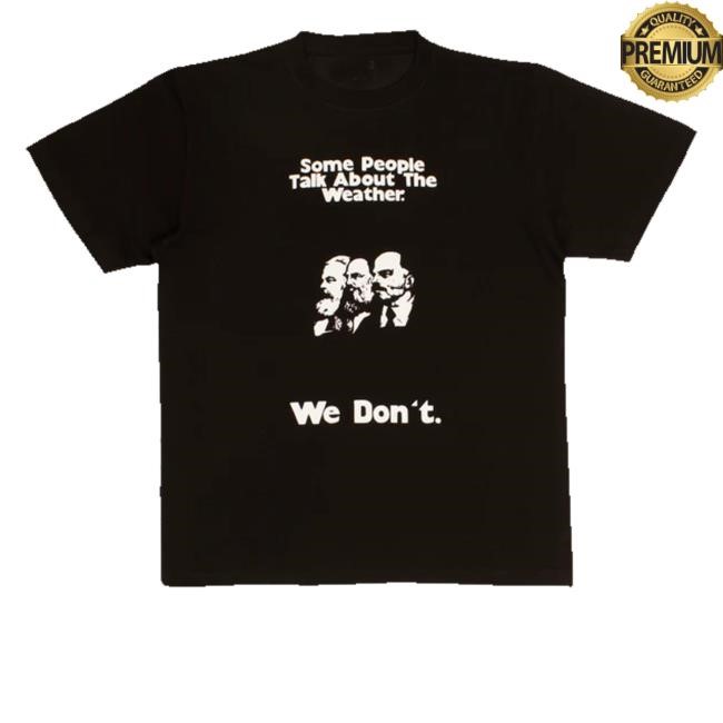 Some People Talk About The Weather Shirts