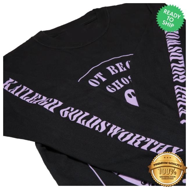 Downright Merch Kayleigh Goldsworthy To Not Become A Ghost New Shirt