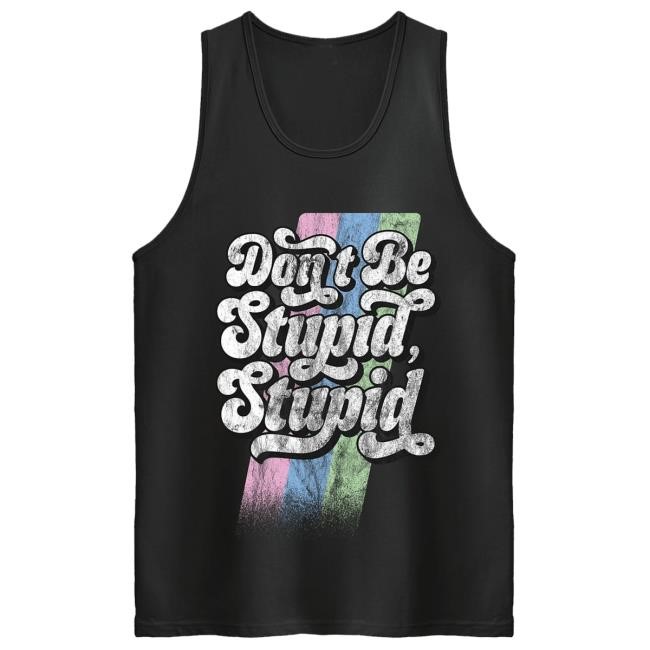 Official Beautiful Bastard Merch Don't Be Stupid, Stupid Tank Hooded Sweatshirt