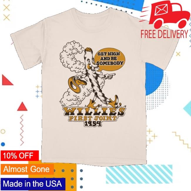 Get High And Be Somebody Willies First Joint 1954 Funny Shirt Luck Reunion Store Willie's First Joint