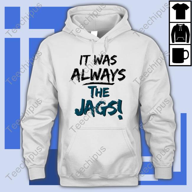 It Was Always The Jags Long Sleeve