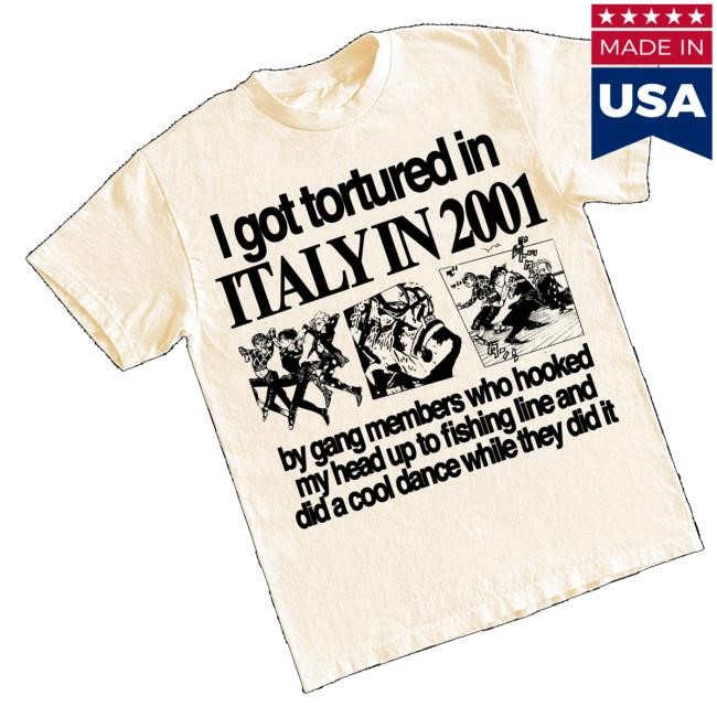Hoshi Clothing Merch Store I Got Tortured In Italy In 2001 New Shirt