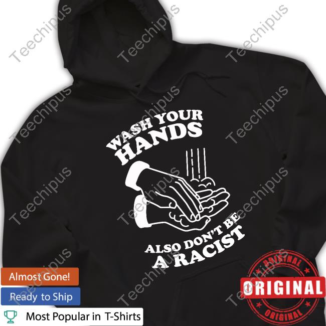 Wash Your Hands, Also Don't Be A Racist Sweatshirt