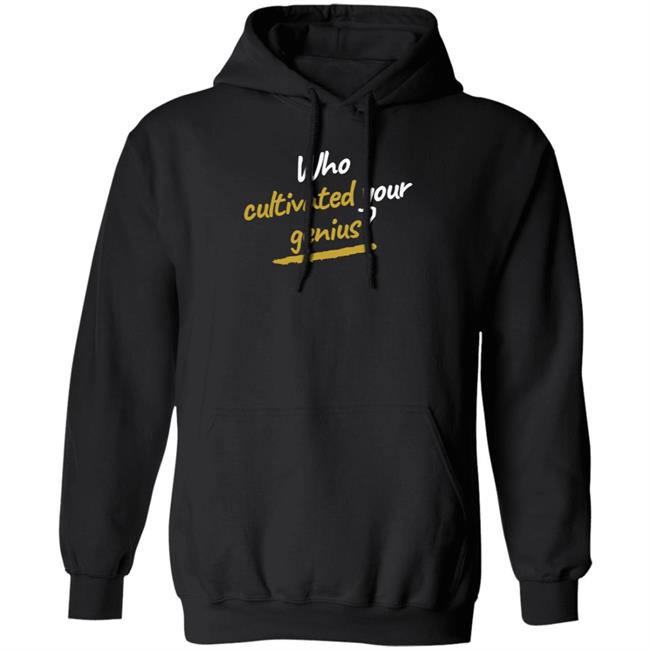 Gholdy Muhammad Who Cultivated Your Genius Hoodie Hill Pedagogies Merch