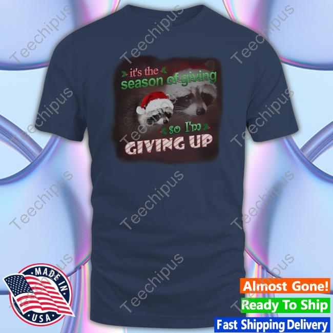 Snazzyseagull It's The Season Of Giving So I'm Giving Up Christmas Raccoon Hoodie
