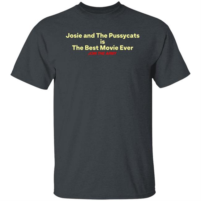 Josie And The Pussycats Is The Best Movie Ever Join The Army Shirt Hoodie Sweatshirt Josie And The Pussycats Is The Best Movie Ever Join The Army Shirt Hoodie Sweatshirt