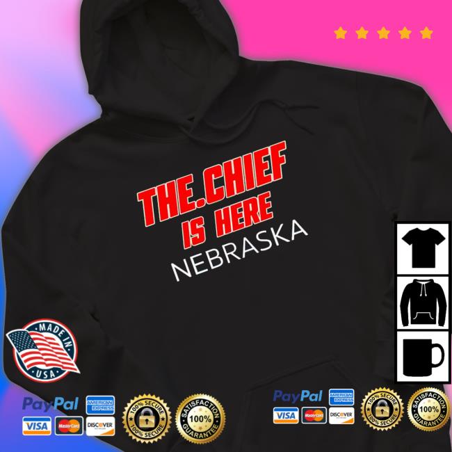 The.Chief Is Here Nebraska Shirts