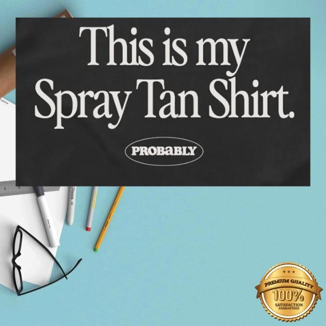 Official Probably Merch Spray Tan Unisex Sweatshirt