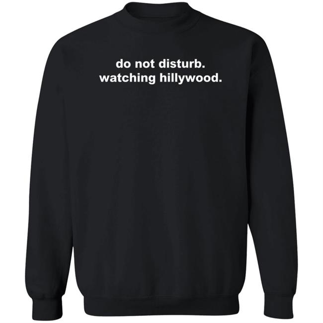 Do Not Disturb Watching Hillywood Sweatshirt