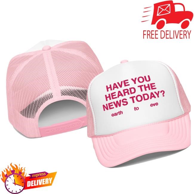 Earth To Eve Merch Store Have You Heard The News Embroidered Trucker Cap