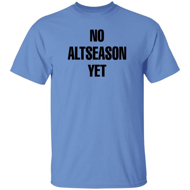 No Altseason Yet Shirt Ran Neuner No Altseason Yet Shirt Ran Neuner