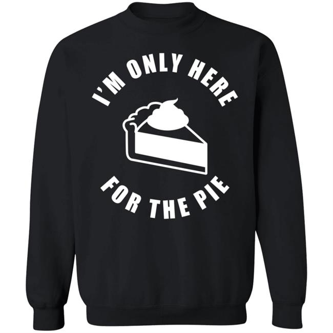 I'm Only Here For The Pie Shirt John Scalzi I'm Only Here For The Pie Shirt John Scalzi