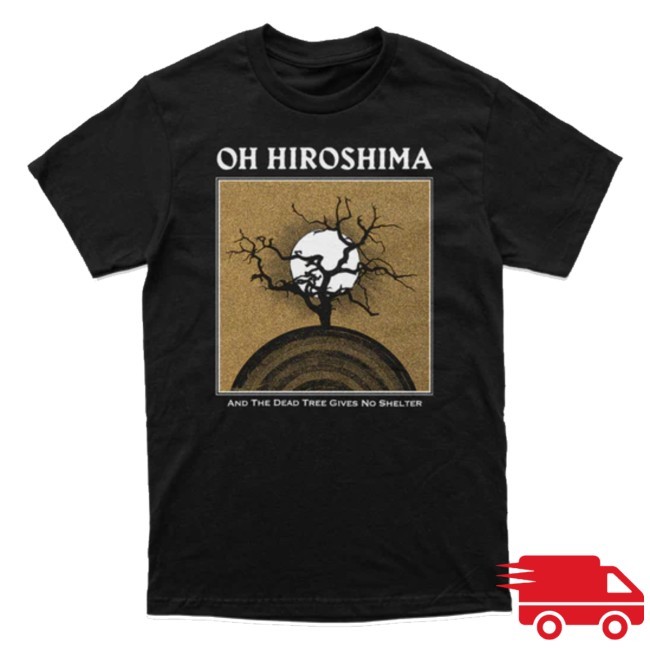 Indiemerchstore Oh Hiroshima And The Dead Tree Gives No Shelter Shirts